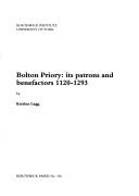 Cover of: Bolton Priory: its patrons and benefactors 1120-1293 by Katrina Legg