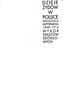 Cover of: Dzieje Żydów w Polsce: ideologia antysemicka 1848-1914 : wybór tekstów źródłowych