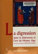 Cover of: La digression dans la littérature et l'art du Moyen Âge: actes du 29e colloque du CUER MA, 19, 20 et 21 février 2004