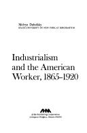 Cover of: Industrialism and the American worker, 1865-1920