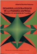 Cover of: Desarrollo estratégico de la pequeña empresa by Alberto Quintal Palomo