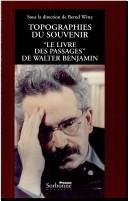 Cover of: Topographies du souvenir: Le livre des passages de Walter Benjamin
