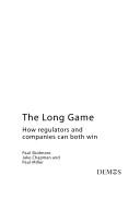 Cover of: The long game: how regulators and companies can both win