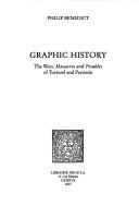 Cover of: Graphic history: the Wars, massacres and troubles of Tortorel and Perrissin