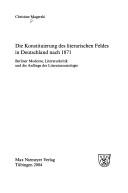 Cover of: Die Konstituierung des literarischen Feldes in Deutschland nach 1871: Berliner Moderne, Literaturkritik und die Anf ange der Literatursoziologie