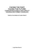 Cover of: Facing the past, facing the future: confronting ethnicity and conflict in Bosnia and the former Yugoslavia