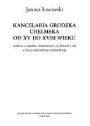 Cover of: Kancelaria grodzka chełmska od XV do XVIII wieku: studium o urzędzie, dokumentacji, jej formach i roli w życiu społeczeństwa staropolskiego