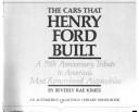 Cover of: cars that Henry Ford built: a 75th anniversary tribute to America's most remembered automobiles