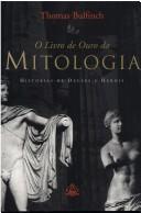 Cover of: O livro de ouro da mitologia (a idade da fabula) by Thomas Bulfinch