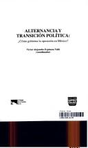 Cover of: Alternancia y transición política: cómo gobierna la oposición en México?