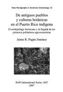 Cover of: De antiguos pueblos y culturas botánicas en el Puerto Rico indígena: el archipiélago borincano y la llegada de los primeros pobladores agroceramistas