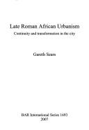 Cover of: Late Roman African urbanism: continuity and transformation in the city