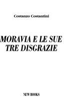 Cover of: Moravia e le sue tre disgrazie by Costanzo Costantini