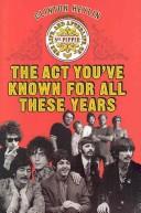 Cover of: The act you've known for all these years: the life, and afterlife, of Sgt. Pepper