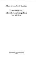 Cover of: Virtudes cívicas, identidad y cultura política en México