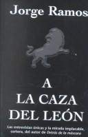 Cover of: A la caza del león by Jorge Ramos