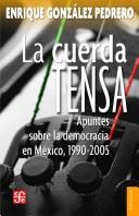 Cover of: La Cuerda tensa: apuntes sobre la democracia en México, 1990-2005