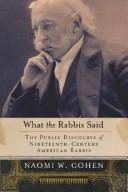 Cover of: What the rabbis said: the public discourse of nineteenth-century American rabbis