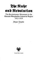 Cover of: The Ruhr and revolution: the revolutionary movement in the Rhenish-Westphalian industrial region, 1912-1919