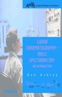 Cover of: Liquid chromatography-mass spectrometry: an introduction