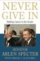 Cover of: Never give in: battling cancer in the Senate