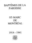 Cover of: Baptêmes de la paroisse St-Marc de Montréal, 1914-1941.