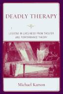 Cover of: Deadly therapy: lessons in liveliness from theatre performance and theory