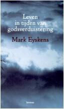 Cover of: Leven in tijden van godsverduistering by Mark Eyskens