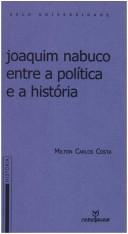 Cover of: Joaquim Nabuco entre a política e a história