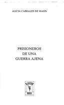 Prisioneros de una guerra ajena by Alicia Cabrales de Wahn