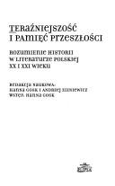 Cover of: Teraźniejszość i pamięć przeszłości: rozumienie historii w literaturze polskiej XX i XXI wieku