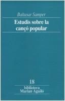 Cover of: Estudis sobre la cançó popular by Baltasar Samper, Baltasar Samper