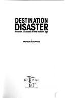 Cover of: DESTINATION DISASTER: AVIATION ACCIDENTS IN THE MODERN AGE.