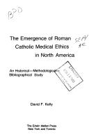 Cover of: The emergence of Roman Catholic medical ethics in North America: an historical-methodological-bibliographical study
