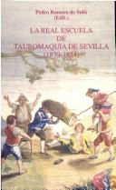Cover of: La Real Escuela de Tauromaquia de Sevilla (1830-1834)