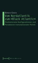 Cover of: Vom Nordatlantik zum "Black Atlantic": postkoloniale Konfigurationen und Paradoxien transnationaler Politik