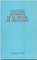 Cover of: Antigone et le devoir de sépulture: actes du colloque international de l'Université de Lausanne (mai 2005)
