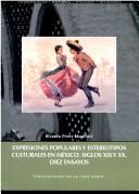 Expresiones populares y estereotipos culturales en México, siglos XIX y XX by Ricardo Pérez Montfort