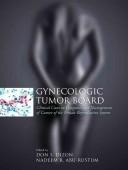 Cover of: Gynecologic tumor board: clinical cases in diagnosis and management of cancer of the female reproductive system