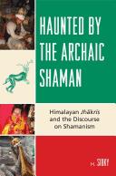 Cover of: Haunted by the archaic shaman: Himalayan Jhākris and the discourse on shamanism