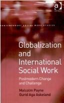 Cover of: Globalization and international social work: postmodern change and challenge