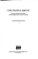 Cover of: The people above: politics and administration in mid-eighteenth-century Scotland
