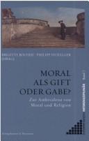 Cover of: Moral als Gift oder Gabe?: zur Ambivalenz von Moral und Religion