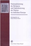 Cover of: Nationalisierung der Religion und Sakralisierung der Nation im östlichen Europa by Martin Schulze Wessel