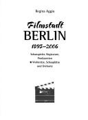 Cover of: Filmstadt Berlin, 1895-2006: Schauspieler, Regisseure, Produzenten, Wohnsitze, Schauplätze und Drehorte