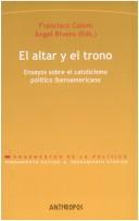 Cover of: El altar y el trono: ensayos sobre el catolicismo político iberoamericano