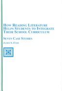 Cover of: How reading literature helps students to integrate their school curriculum: seven case studies