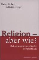 Cover of: Religion-- aber wie?: religionsphilosophische Perspektiven