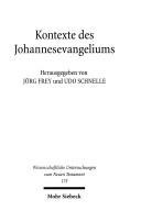 Cover of: Kontexte des Johannesevangeliums by herausgegeben von Jörg Frey und Udo Schnelle ; unter Mitarbeit von Juliane Schlegel.