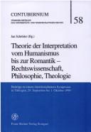 Cover of: Theorie der Interpretation vom Humanismus bis zur Romantik - Rechtswissenschaft, Philosophie, Theologie: Beiträge zu einem interdisziplinären Symposion in Tübingen, 29. September bis 1. Oktober 1999